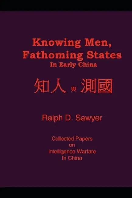 Knowing Men, Fathoming States in Early China by Ralph D. Sawyer