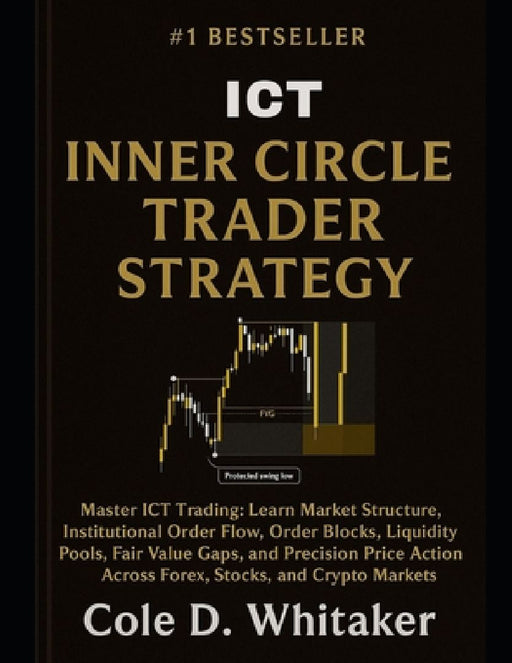 Inner Circle Trader ICT Strategy: Master ICT Trading: Learn Market Structure Institutional O  by Cole D. Whitaker
