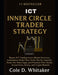 Inner Circle Trader ICT Strategy: Master ICT Trading: Learn Market Structure Institutional O  by Cole D. Whitaker