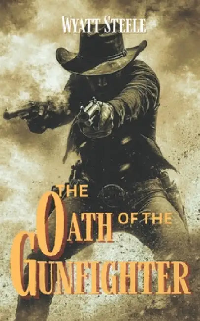 The Oath of the Gunfighter - with Doc Holliday: A Classic Western Novel by Wyatt Steele