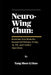Neuro-Wing Chun: Rewiring Your Brain for Instant Self-Defense (Using AI, VR, and Combat Algorithms: How Modern Science Upgrades Centuries-Old Streetfi by  Kuo (杨慎立阔)