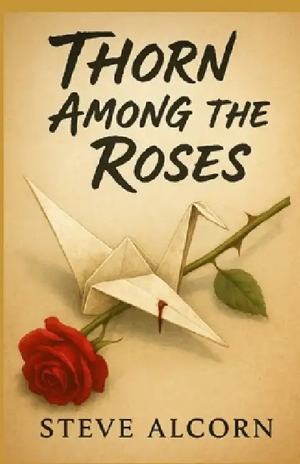 Thorn Among the Roses by Steve Alcorn