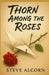 Thorn Among the Roses by Steve Alcorn