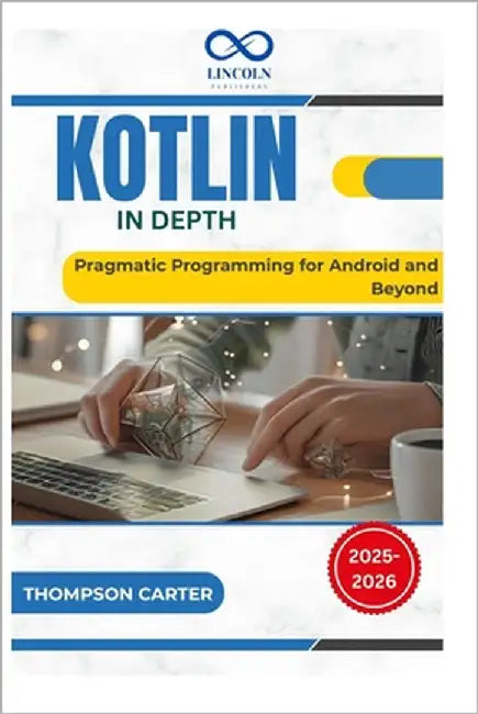 Kotlin in Depth: Pragmatic Programming for Android and Beyond by Carter, Thompson