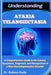 Understanding Ataxia Telangiectasia: A Comprehensive Guide to the Causes, Symptoms, Diagnosis, and Management of a Rare Neurodegenerative Disorder by Gideon Hyde