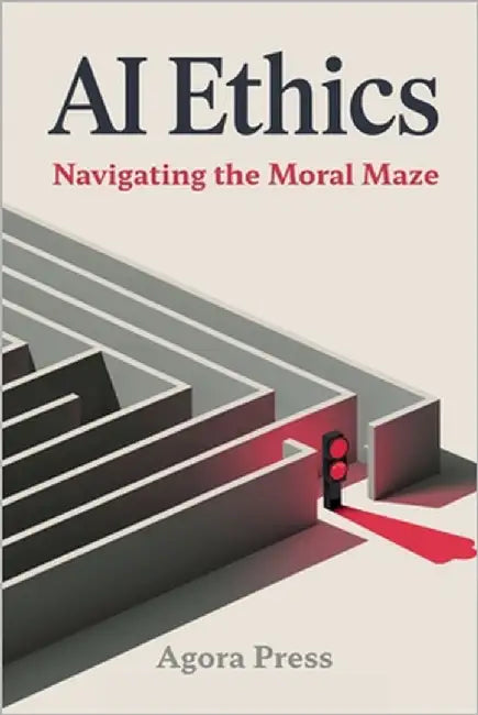 AI Ethics: Navigating the Moral Maze by Press, Agora