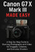 Canon G7 X Mark III Made Easy: A Step-by-Step Guide To Stunning Photography And Video for Vloggers, Creators, and Everyday Shooters by Ted A. Scott