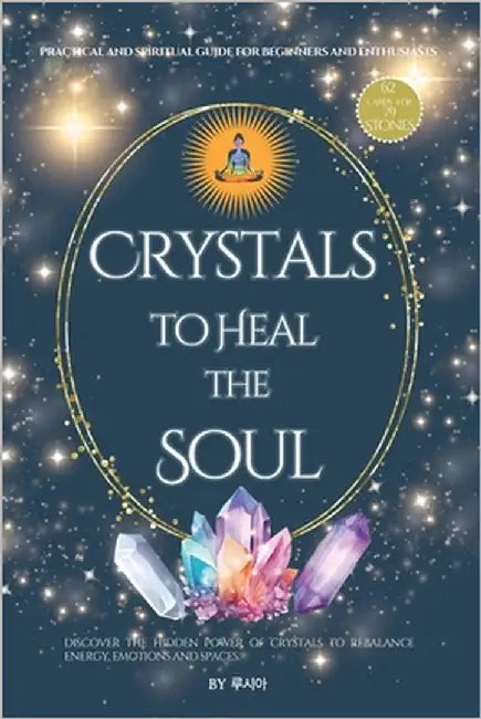 Crystals to Heal the Soul - A Practical and Spiritual Guide for Beginners and Enthusiasts: Crystals for Chakra Balance and Energy Work by 테파누티, ች