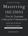 Mastering ISO 23053: The AI System Lifecycle Framework: ISO 23053 Demystified: The Blueprint for AI and ML Systems The Complete Guide to ISO/IEC 23053 by Ravi Rajput