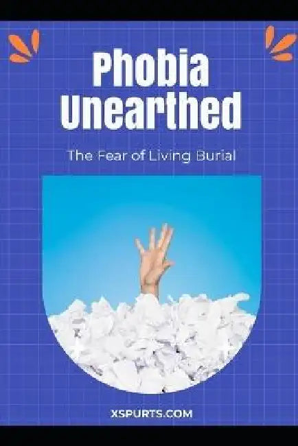 Phobia Unearthed: The Fear of Living Burial by Mia R. Wellington