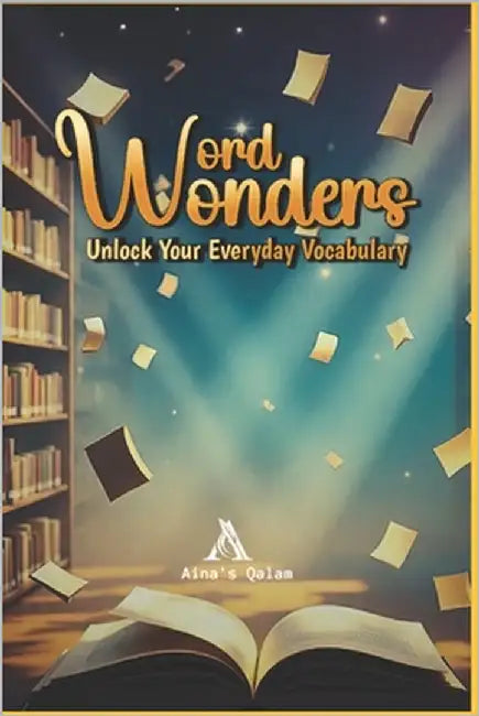 Wonder Words: Unlock your everyday Vocabulary, uild Strong Everyday Vocabulary for Speaking and Writing Easy English Words for Kids, Adults, and ESL L by Qalam, Aina's
