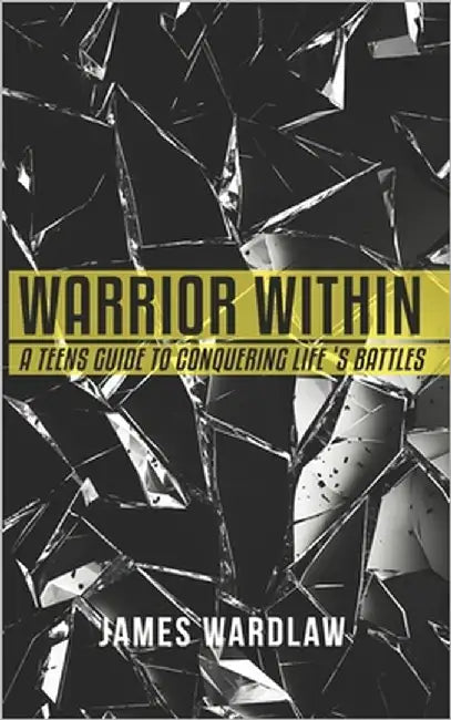 Warrior Within: A Teen's Guide to Conquering Life's Battles by Harmse, Ame