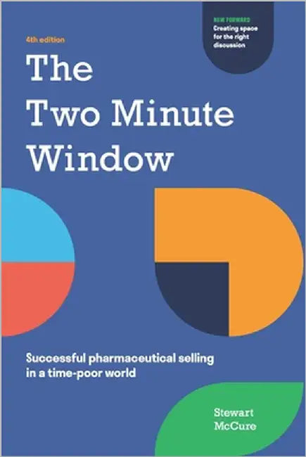 The Two Minute Window: Successful pharmaceutical selling in a time-poor world by McCure, Stewart