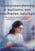Compreendendo o autismo em mulheres adultas: Recursos, estratégias e dicas de autocuidado para prosperar by Derin Kain