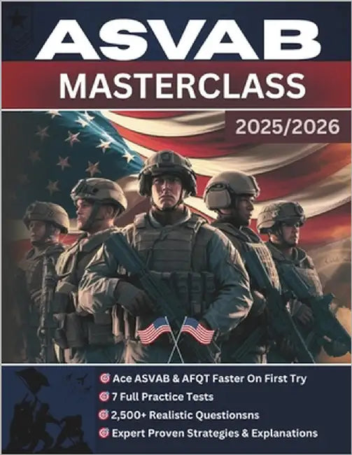 ASVAB Masterclass: The Complete Guide to Acing the ASVAB & AFQT - Proven Strategies, Expert Explanations, 7 Full Practice Tests, and 2,500+ Realistic by Academy, Brightsteps