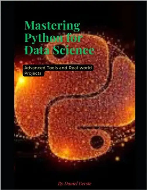 Mastering python for data science: Advanced tools and real-world projects by Gerste, Daniel