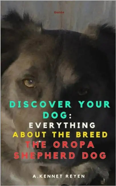 Discover your Dog: Everything about the breed The Oropa Shepherd Dog by Kennet Reyen, A.