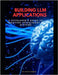 Building LLM Applications: A developer's guide to creating intelligent Ai systems by Pierce, Alvin