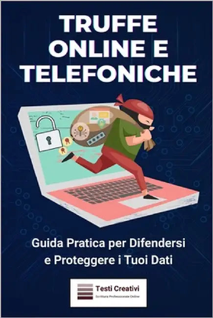 Truffe Online e Telefoniche: Guida Pratica per Difendersi e Proteggere i Tuoi Dati by Creativi, Testi