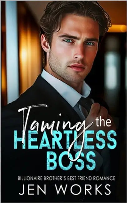 Taming the Heartless Boss: Billionaire Brother's Best Friend Romance by Works, Jen