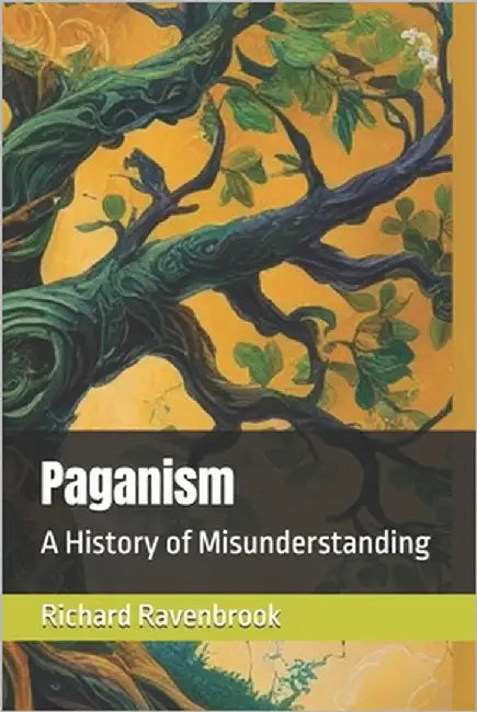 Paganism: A History of Misunderstanding by Ravenbrook, Richard