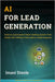AI for Lead Generation: Build an Automated Client-Getting System That Works 24/7 Without Cold Calls or Sales Pressure by Steele, Imani