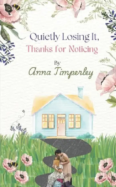 Quietly Losing It, Thanks for Noticing by Anna Timperley
