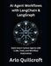 AI Agent Workflows with LangChain & LangGraph: Build Smart Python Agents with LLMs, Tools, and Workflow Automation by Arlo Quillcrof