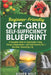 Beginner-Friendly Off-Grid Self-Sufficiency Blueprint: A Complete Guide to Sustainable Living, Energy Independence, and Food Security for a Resilient, by Holt, Asher