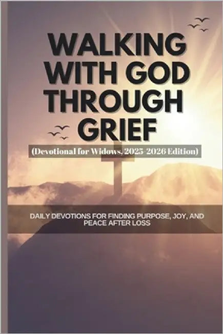 Walking with God Through Grief (Devotional for Widows, 2025-2026 Edition): Daily Devotions for Finding Purpose, Joy, and Peace After Loss by Assembly, Godswill