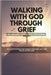 Walking with God Through Grief (Devotional for Widows, 2025-2026 Edition): Daily Devotions for Finding Purpose, Joy, and Peace After Loss by Assembly, Godswill