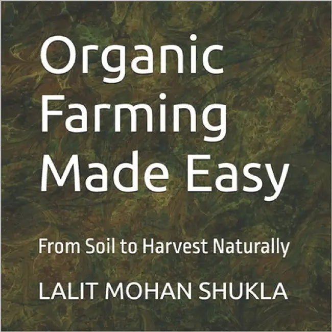 Organic Farming Made Easy: From Soil to Harvest Naturally by Shukla, Pavan