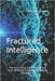 Fractured Intelligence: The only thing more dangerous than artificial intelligence is who controls it by Cronan, Brianna
