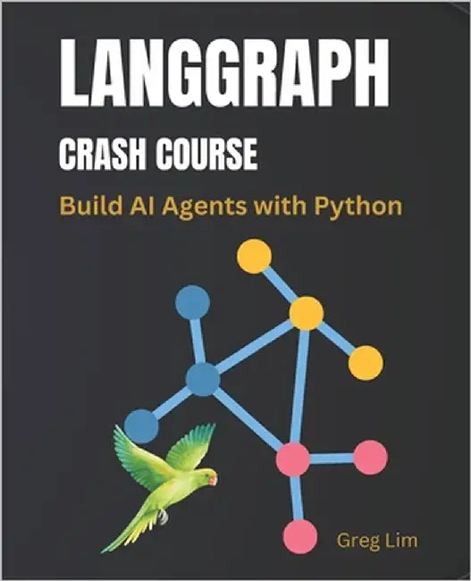 LangGraph Crash Course: Build AI Agents with Python by Lim, Greg