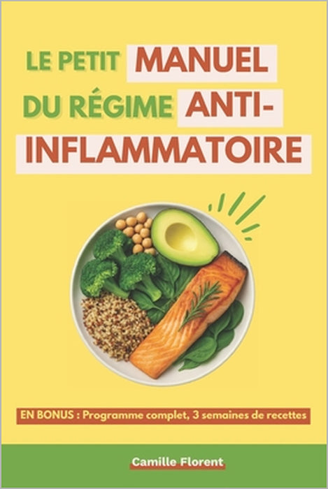Le petit manuel du régime anti-inflammatoire: Comprendre l'inflammation chronique, changer son alimentation et retrouver la santé naturellement by Camille Florent