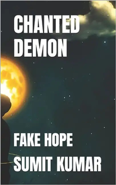 Chanted Demon: Fake Hope by Kumar, Sumit