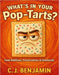 What's in Your Pop Tarts: Food Additives, Preservatives & Chemicals by C. J. Benjamin