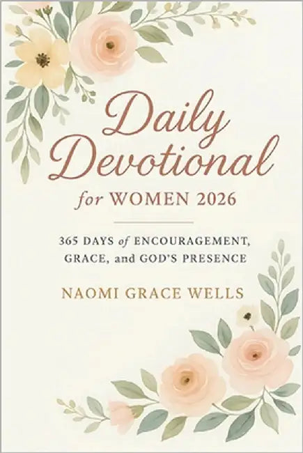 Daily Devotional for Women 2026: 365 Days of Encouragement, Grace, and God's Presence in 5-Minute Daily Devotions for Women (Uplifting Christian Gift by Wells, Naomi