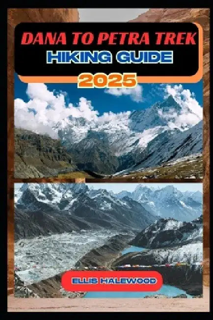 Dana to Petra Trek Hiking Guide 2025 by Ellis Halewood