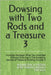 Dowsing with Two Rods and a Treasure: Invisible Heritage: What You Inherited Without Knowing It The Ancestral Secrets of Treasure Hunting Volume 3 by Tafolla, Jose Martin Araujo