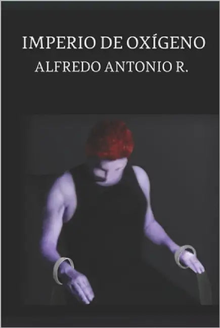 Imperio de Oxígeno by R, Alfredo Antonio