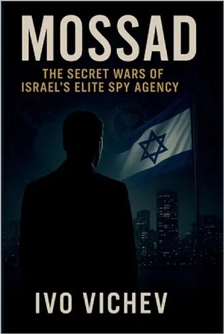 Mossad: The Secret Wars of Israel's Elite Spy Agency by Vichev, Ivo