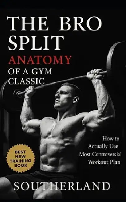 The Bro Split: Anatomy of a Gym Classic: Old-School Bodybuilding Workouts, Scientific Breakdowns, and Smarter Muscle Growth Strategies for Real Lifter by Fitness Research Publishing