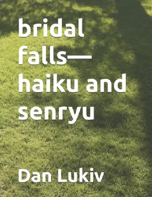 bridal falls-haiku and senryu by Dan Lukiv