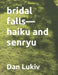bridal falls-haiku and senryu by Dan Lukiv