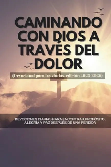 Caminando con Dios a través del dolor (Devocional para las viudas, edición 2025-2026): Devociones diarias para encontrar propósito, alegría y paz desp by Asamblea Godswill