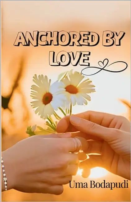 Anchored By Love by Bodapudi, Uma