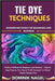 Tie Dye Techniques: Modern Methods for Beginners and Business by Nagel, Dominik