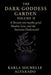 The Dark Goddess Garden Volume II: A Descent into Mythic Grief, Shadow Love, and the Feminine Underworld by Karla Michelle Alvarado