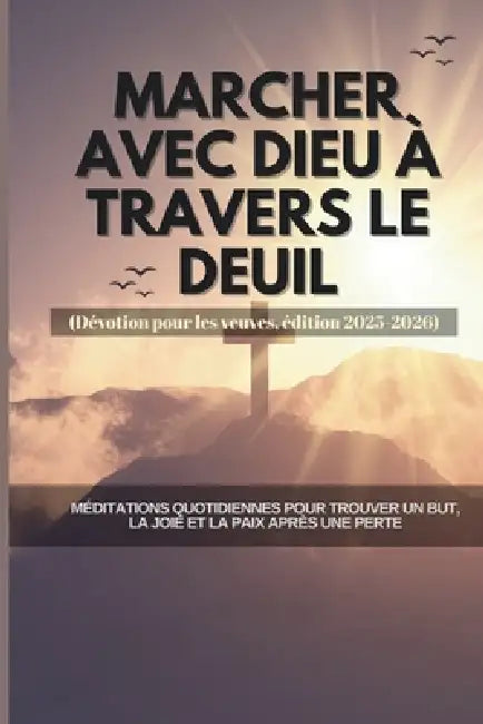 Marcher avec Dieu à travers le deuil (Dévotion pour les veuves, édition 2025-2026): Méditations quotidiennes pour trouver un but, la joie et la paix a by Assemblée Godswill